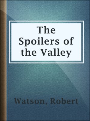 cover image of The Spoilers of the Valley